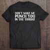 Don't Make Me Punch You In The Throat Funny Gift Idea Tee