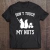 Don't Touch My Nuts Funny Squirrel Joke Sarcasm Tee