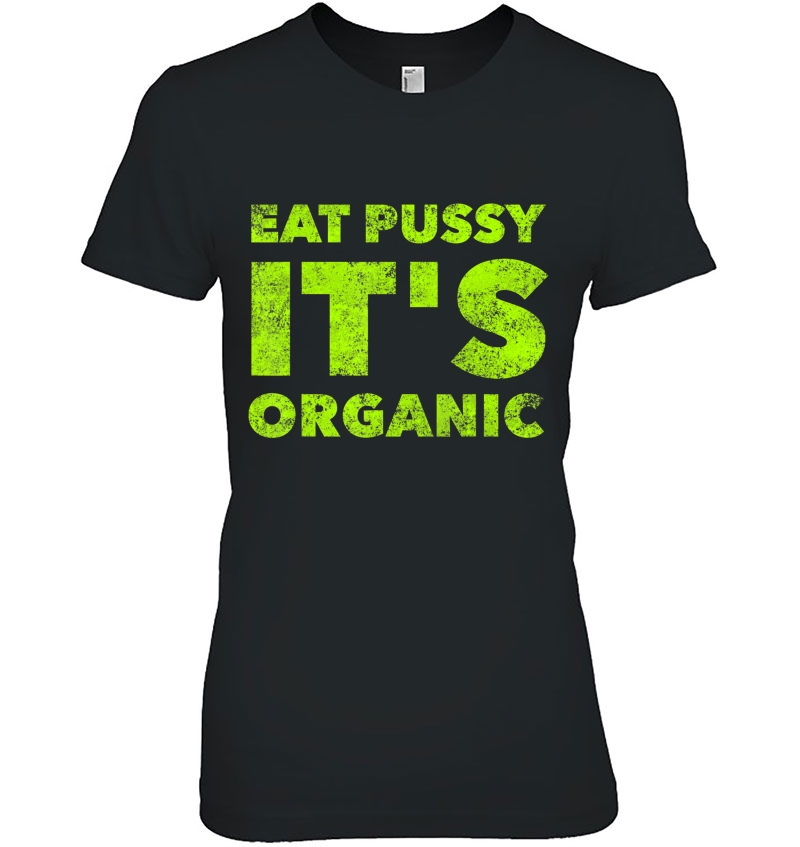 Eat Pussy It's Organic - Funny Raunchy Sexy Oral Sex Quote Hoodie