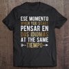 Ese Momento When You Start Pensar En Dos Idiomas Tee