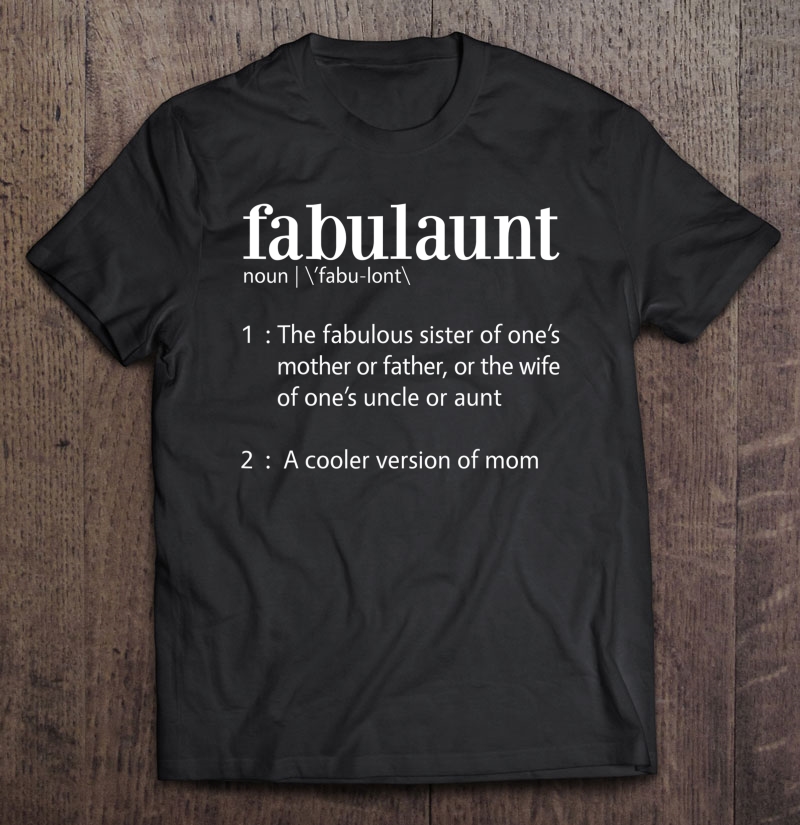 Fabulaunt Definition - Funny Fabulous Aunt Shirt