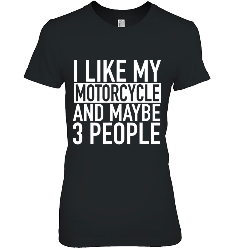 Biker I Like My Motorcycle And Maybe 3 People Hoodie