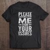 Grumpy Witty Issues Shirt For Sarcastic People Tee