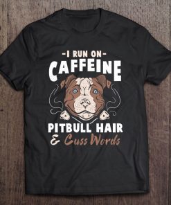 Pitbull Hair And Caffeine Pit Bull Fans Tee