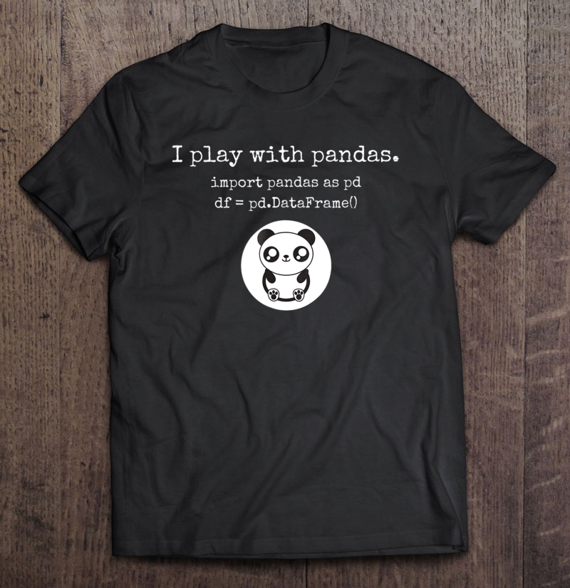 Playing With Python Pandas Data Science Shirt