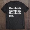 Gamble & Die Funny Gambling Tee