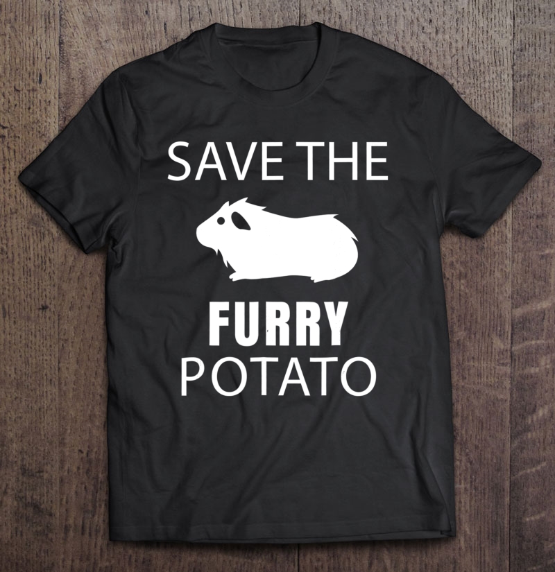 Hairless Guinea Pig - Save The Furry Potato Shirt