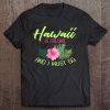 Hawaii Is Calling And I Must Go Tee