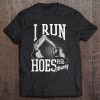 Heavy Equipment Operator Shirt Run Hoes For Money Tee