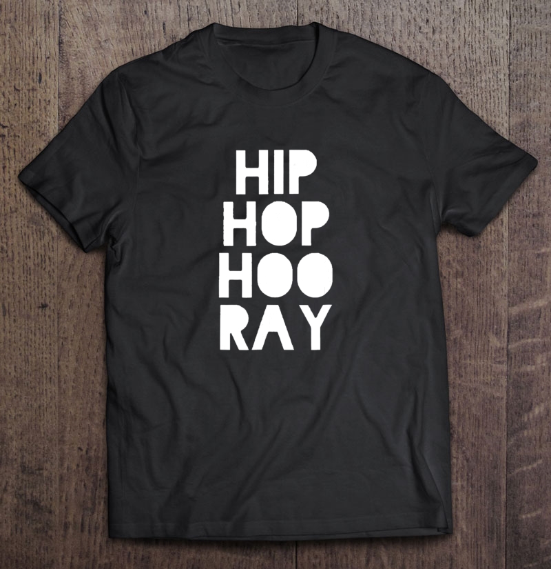 Hip Hop Hooray Shirt - 90 Hip Hop Shirts - 90S Hip Hop T-Shirts ...