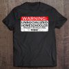 Homeschool Tshirt Warning Unsocialized Homeschooler Tee