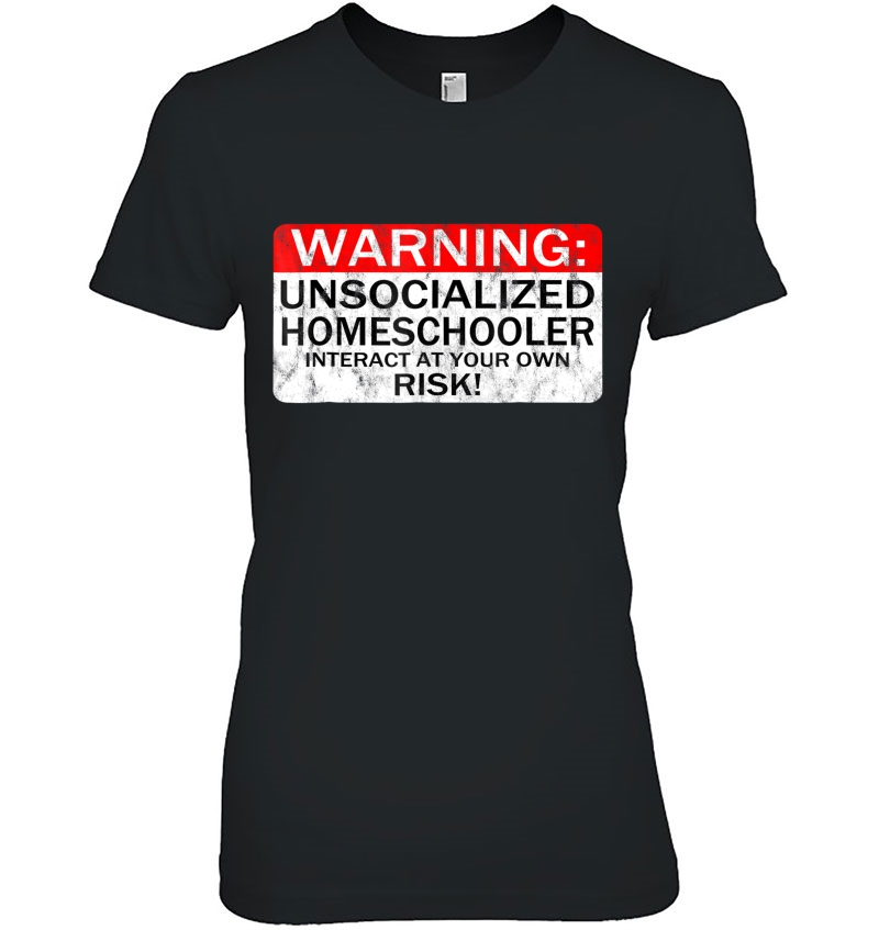 Homeschool Tshirt Warning Unsocialized Homeschooler Hoodie