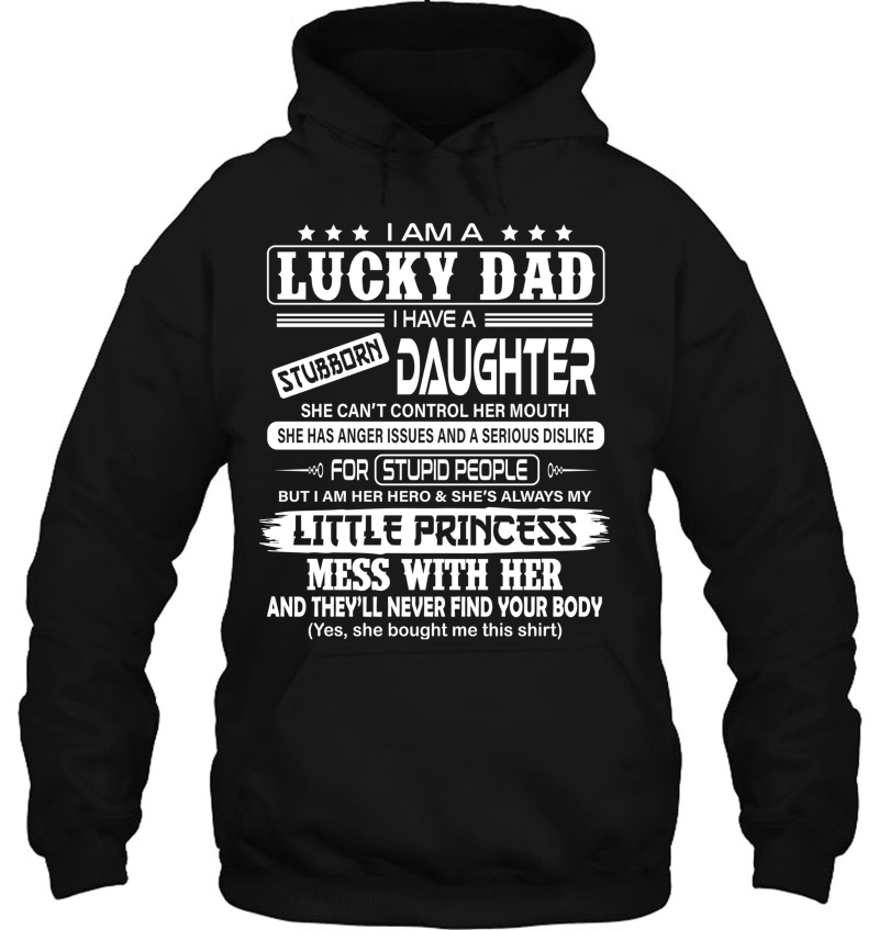 I Am A Lucky Dad - I Have A Stubborn Daughter! Hoodie