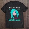 I Can't Talk Just Vocaloid Tee