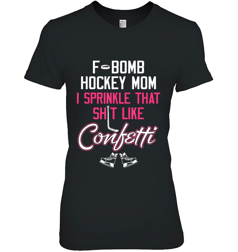 I Sprinkle That Dirty Like Confetti Tshirt F-Bomb Hockey Mom Hoodie