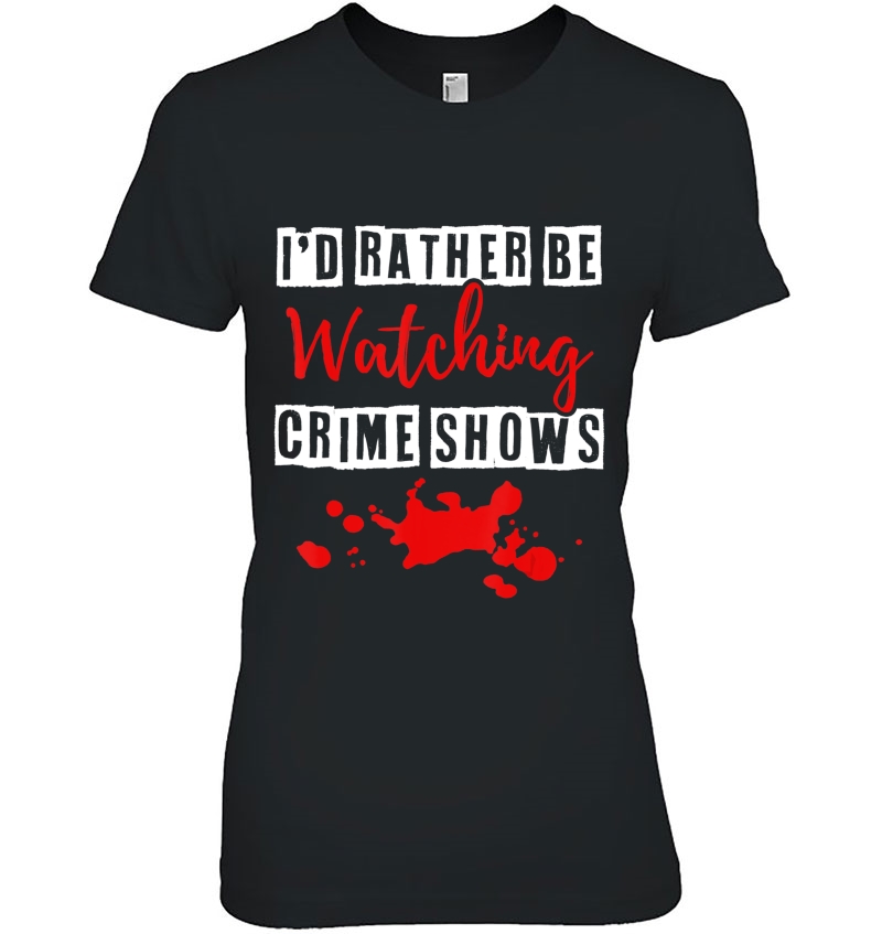 I'd Rather Be Watching Crime Shows Hoodie