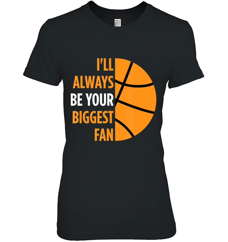 I'll Always Be Your Biggest Fan Gift For Mom Dad Basketball Hoodie