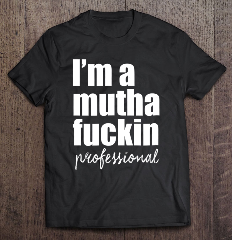 I'm A Muthafuckin Professional - Vivian Tries Shirt