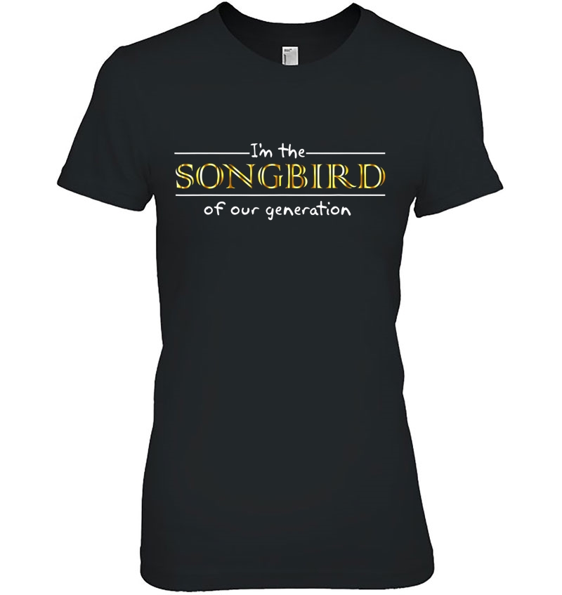 I'm The Songbird Of Our Generation Gift Hoodie