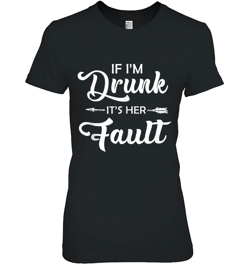 If I'm Drunk It's Her Fault It's My Fault Couple Bestie Tank Top Hoodie