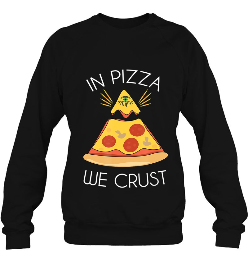 In Pizza We Crust Trust Illuminati Eye Sweatshirt