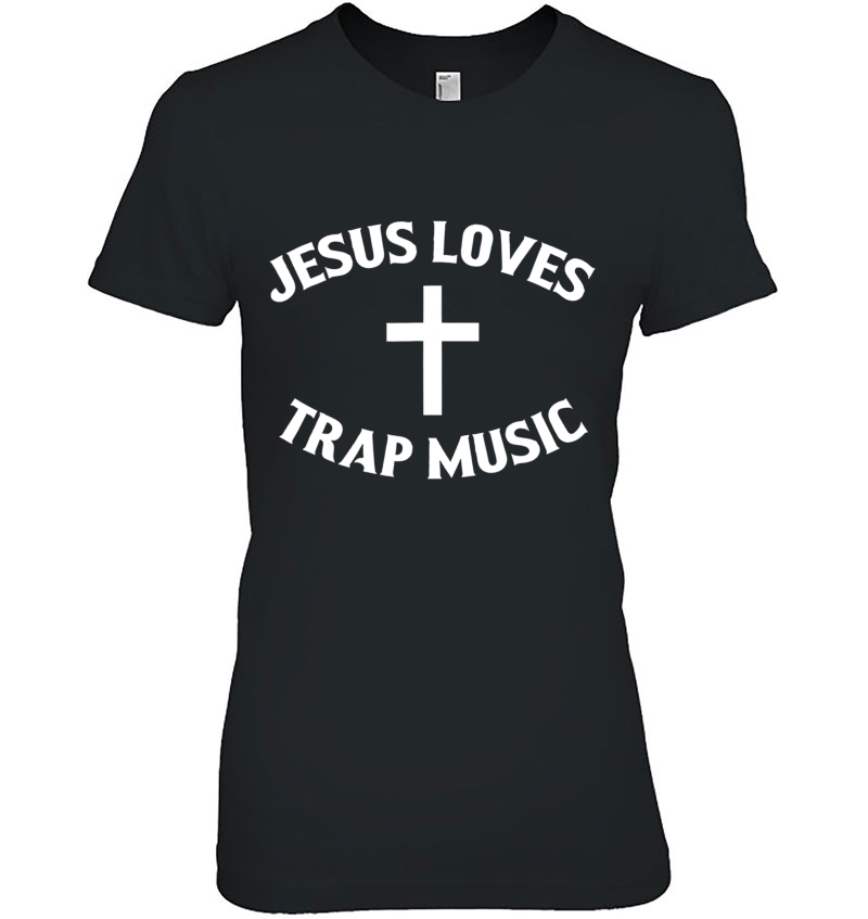 Jesus Loves Trap Music Ladies Tee