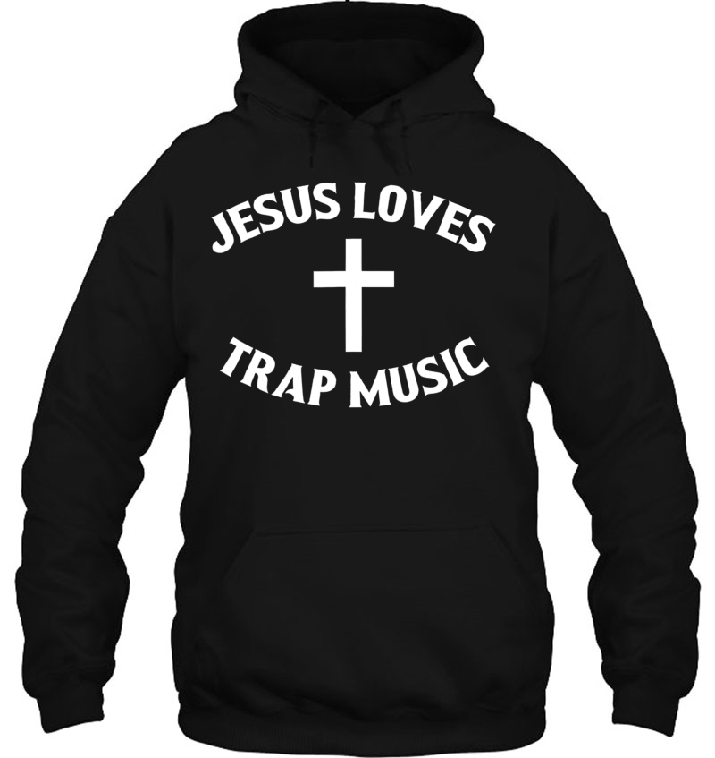 Jesus Loves Trap Music Hoodie