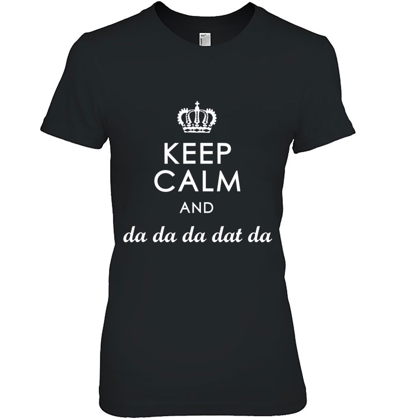 Keep Calm And Da Da Da Dat Da King George Iii Tee Ladies Tee
