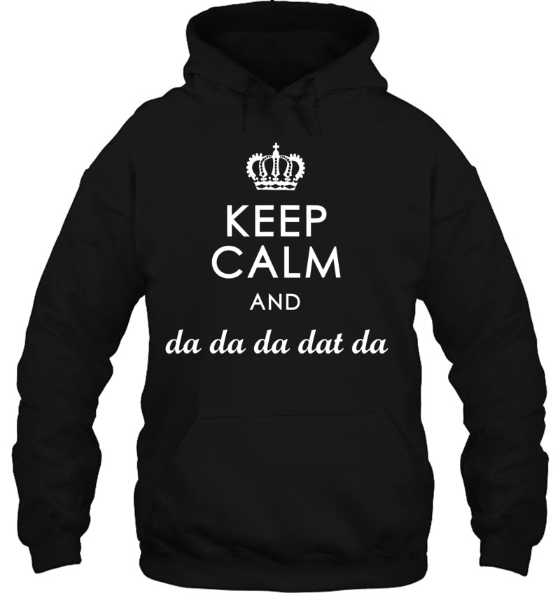 Keep Calm And Da Da Da Dat Da King George Iii Tee Hoodie