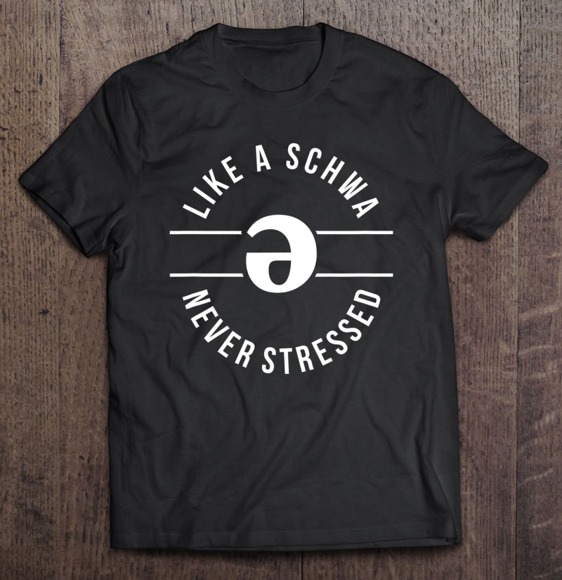 Like A Schwa Never Stressed Slp Tee Shirt Funny Gift Speech Shirt