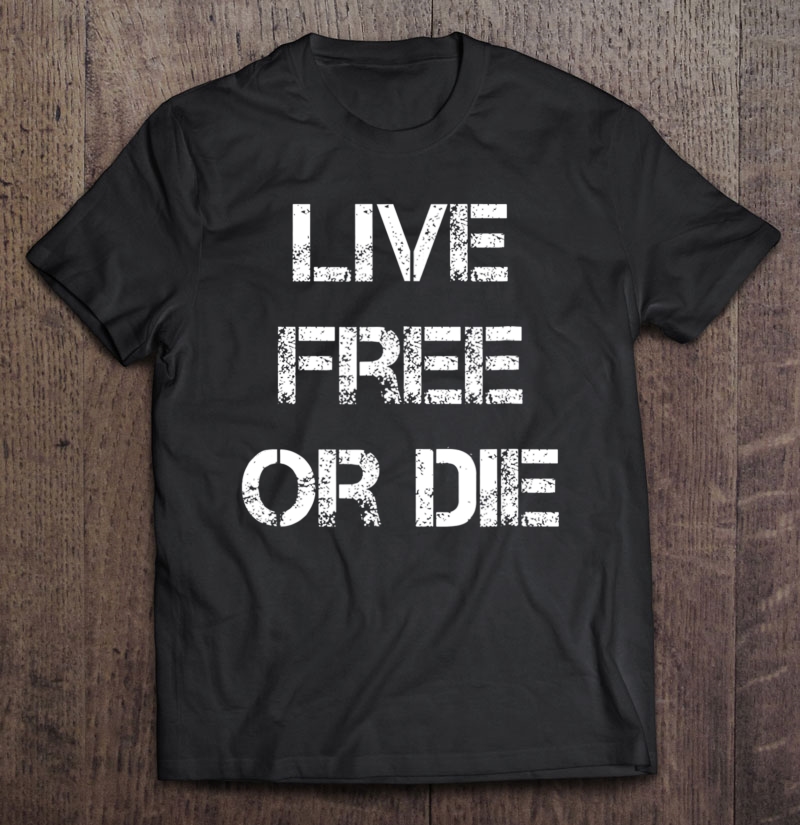 Live Free Or Die Shirt