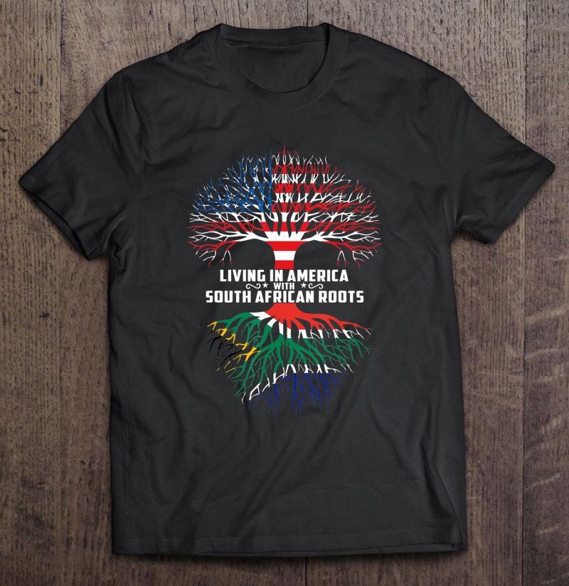 Living In America With South African Roots Shirt Shirt