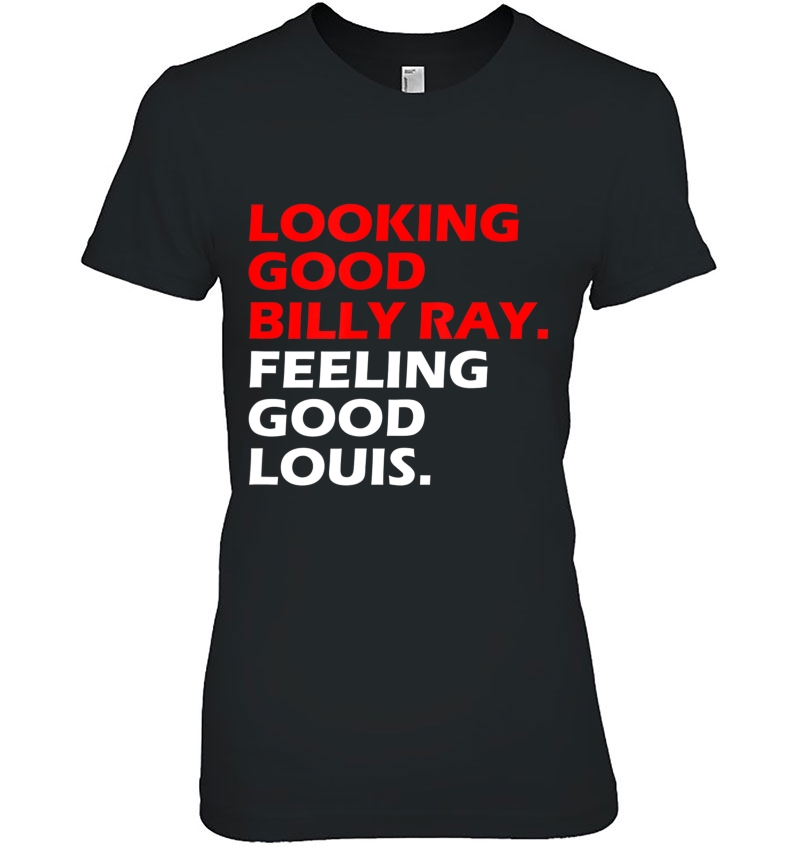 Looking Good Billy Ray Feeling Good Louis Ladies Tee