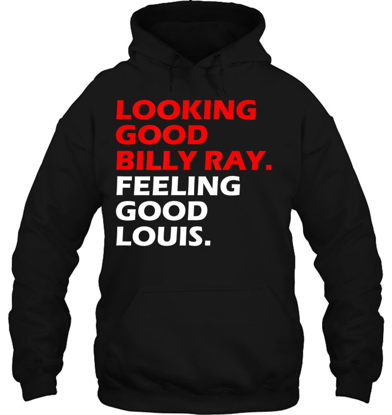 Looking Good Billy Ray Feeling Good Louis Hoodie