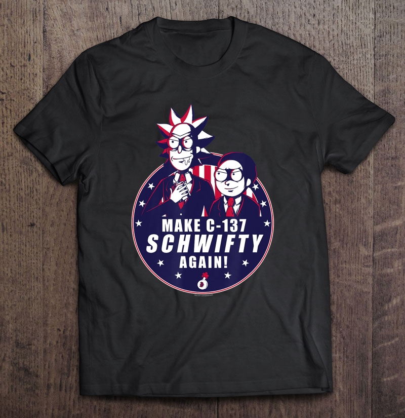 Make C-137 Schwifty Again! - Rick And Morty Shirt