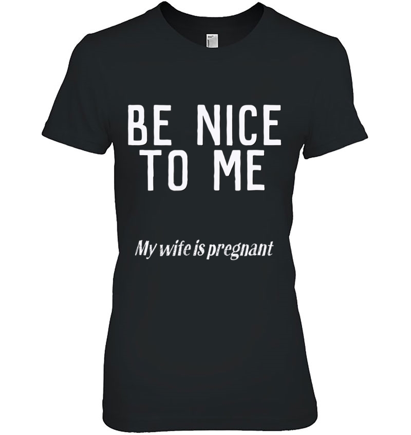 Mens Be Nice To Me; My Wife Is Pregnant Hoodie