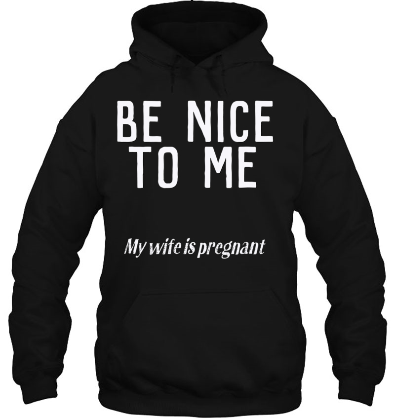 Mens Be Nice To Me; My Wife Is Pregnant Mugs