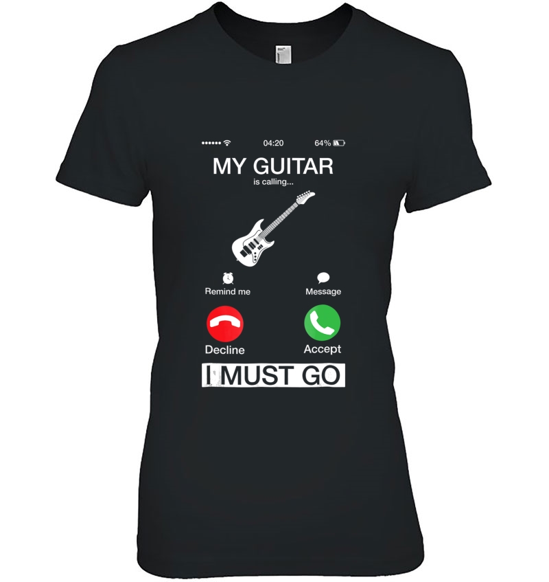 My Guitar Is Calling And I Must Go Funny Phone Screen Tshirt Hoodie