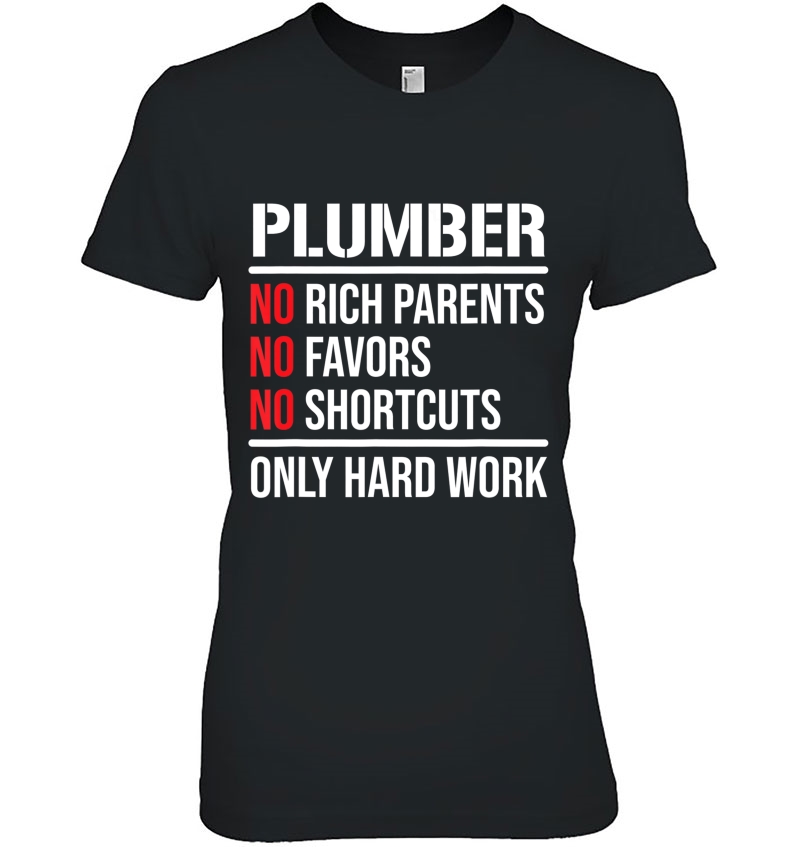 Plumber No Rich Parents Hard Work Cool Plumbing Ladies Tee
