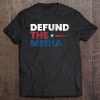 Presidential Election 86453112 Defund The Media Apparel Tee