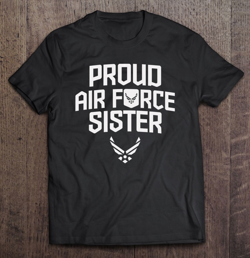 Proud Air Force Sister Shirt Military Veteran Gift Shirt