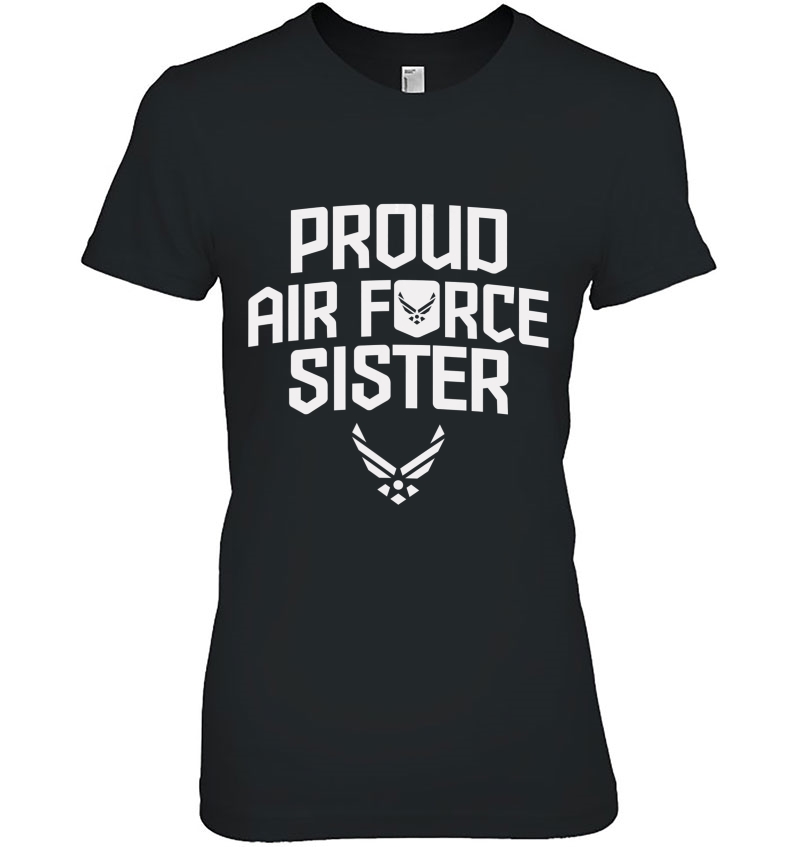 Proud Air Force Sister Shirt Military Veteran Gift Hoodie