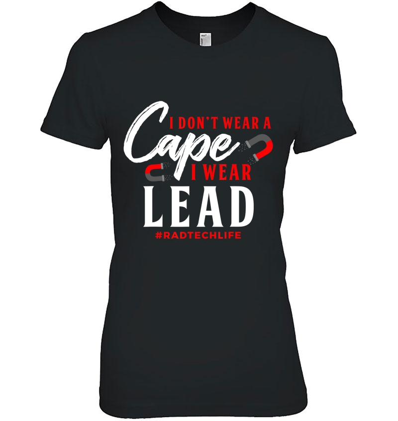 Radiology Tech Super Hero Tshirt, No Cape Here Just Lead Ladies Tee