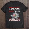 Real Heroes Don't Wear Capes, They Wear Dogtags Tee