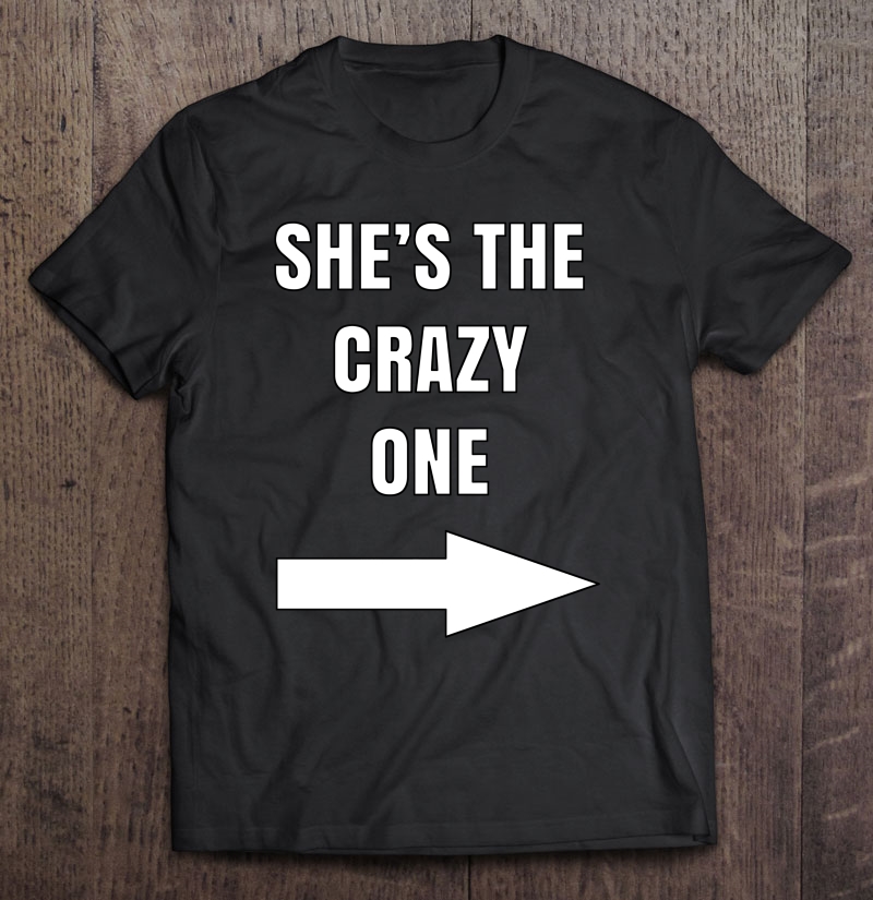 She's The Crazy One Matching Best Friends Shirts Shirt