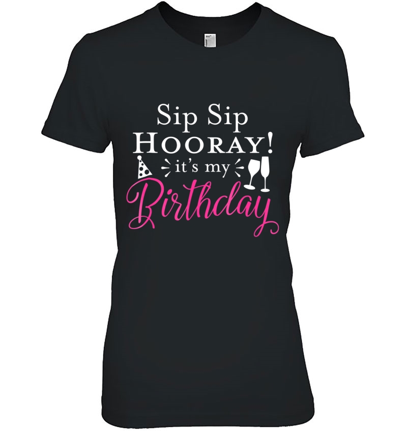 Sip Sip Hooray It's My Birthday Glass Of Wine Party Hoodie