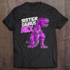 Sistersaurus T Rex Dinosaur For Women And Girls Tee