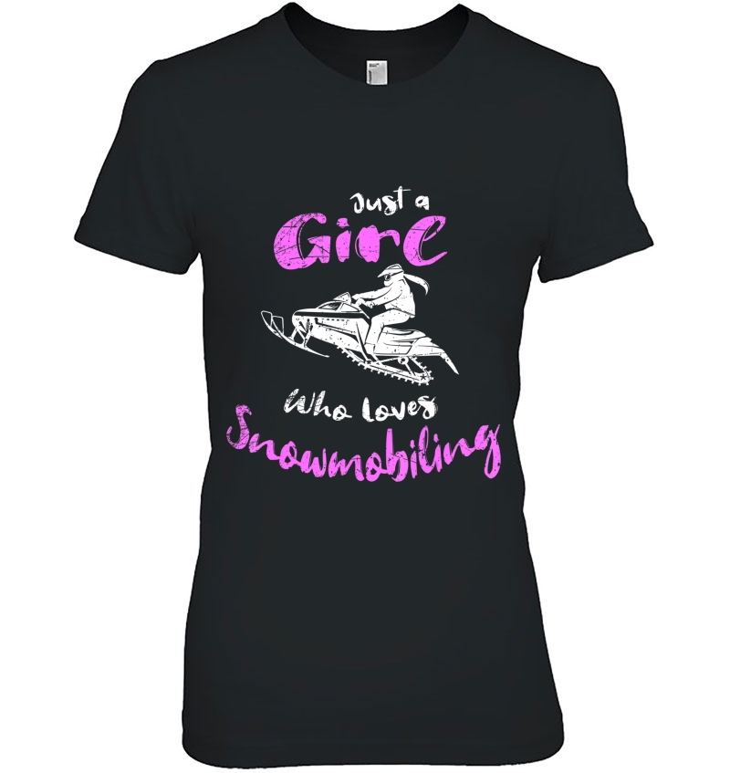 Snowmobile Girl I Just A Girl Who Loves Snowmobiling Ladies Tee