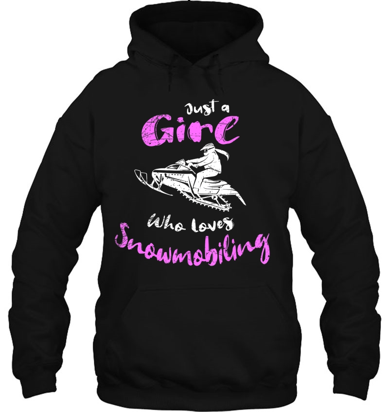 Snowmobile Girl I Just A Girl Who Loves Snowmobiling Hoodie