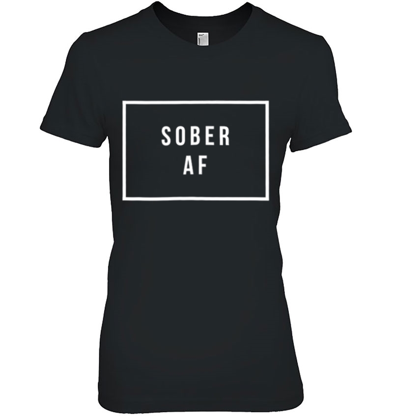 Sober Af Shirt Sobriety Gifts Hoodie